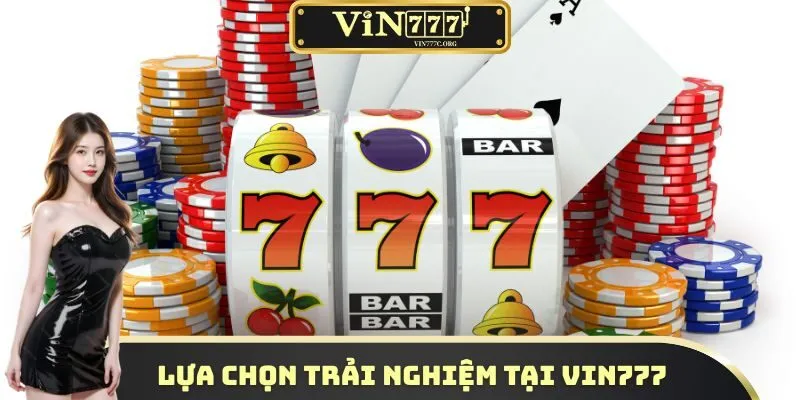Lựa chọn trải nghiệm tại VIN777